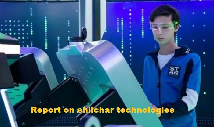 report on shilchar technologies